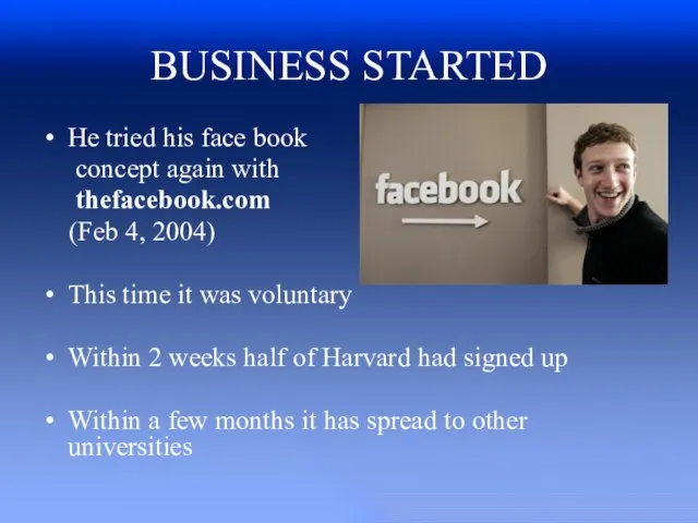 BUSINESS STARTED He tried his face book concept again with thefacebook.com (Feb