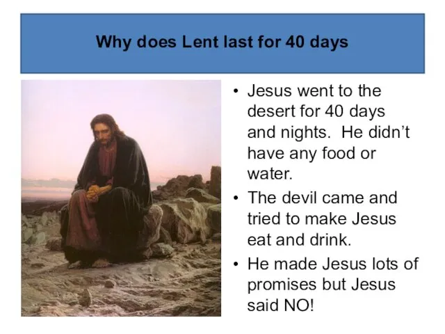 Why does Lent last for 40 days Jesus went to the desert