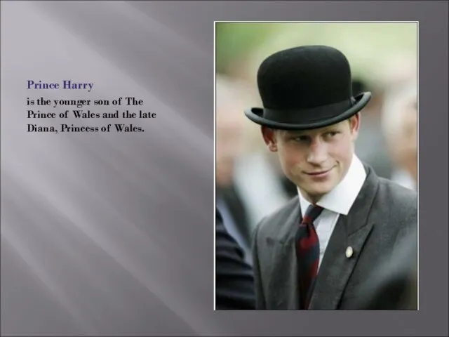 Prince Harry is the younger son of The Prince of Wales and