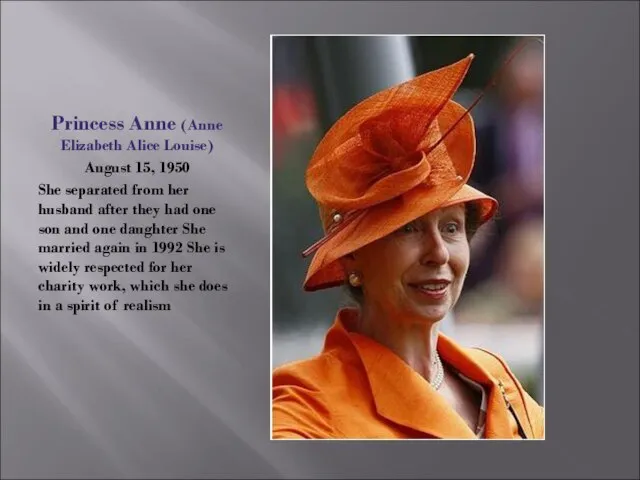 Princess Anne (Anne Elizabeth Alice Louise) August 15, 1950 She separated from