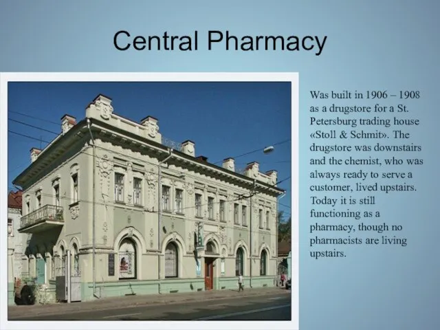 Central Pharmacy Was built in 1906 – 1908 as a drugstore for