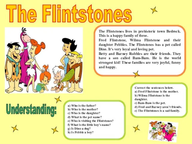 The Flintstones The Flintstones lives in prehistoric town Bedrock. This is a