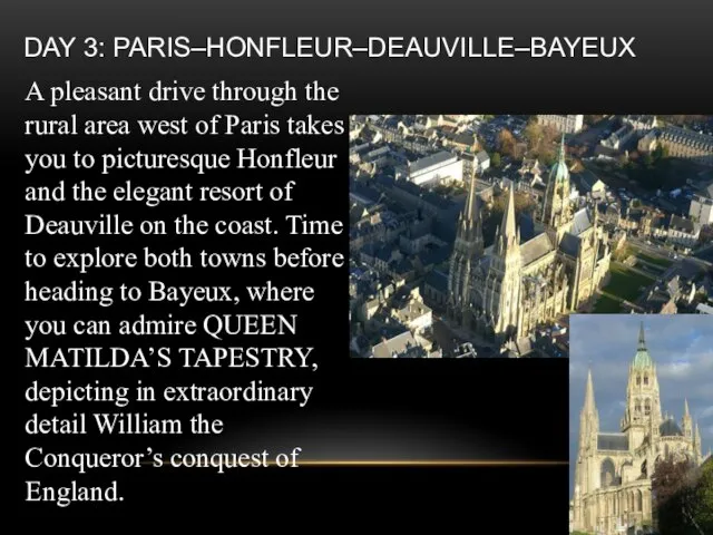 Day 3: Paris–Honfleur–Deauville–Bayeux A pleasant drive through the rural area west of