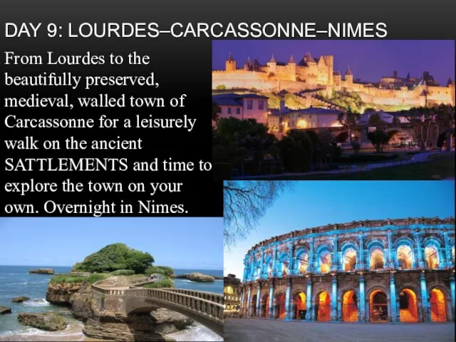 Day 9: Lourdes–Carcassonne–Nimes From Lourdes to the beautifully preserved, medieval, walled town