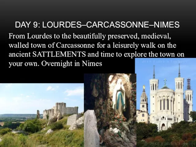 Day 9: Lourdes–Carcassonne–Nimes From Lourdes to the beautifully preserved, medieval, walled town