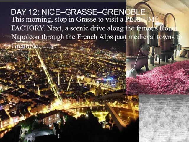 Day 12: Nice–Grasse–Grenoble This morning, stop in Grasse to visit a PERFUME