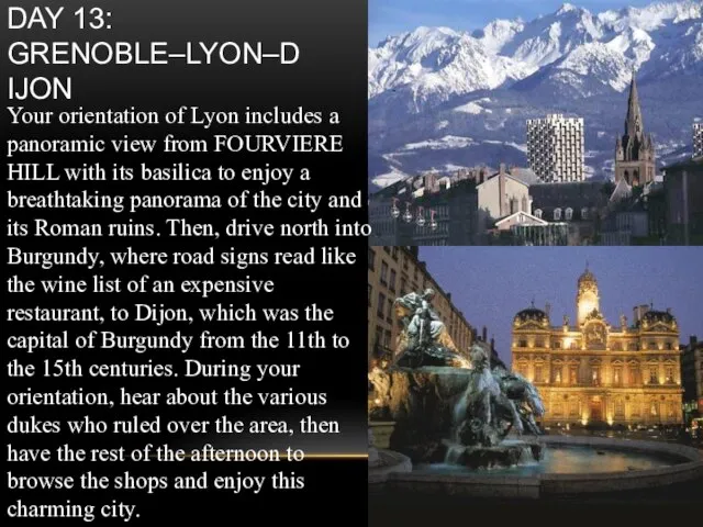 Day 13: Grenoble–Lyon–Dijon Your orientation of Lyon includes a panoramic view from