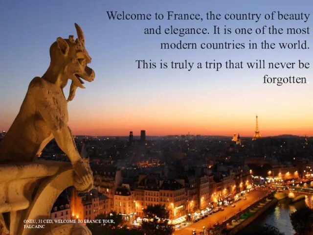 Welcome to France, the country of beauty and elegance. It is one