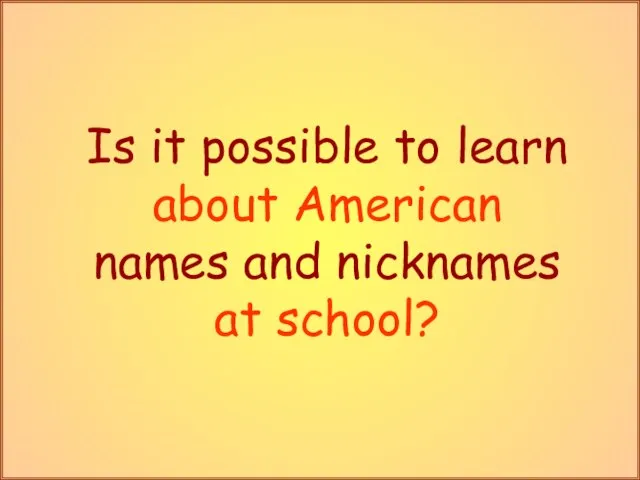 Is it possible to learn about American names and nicknames at school?