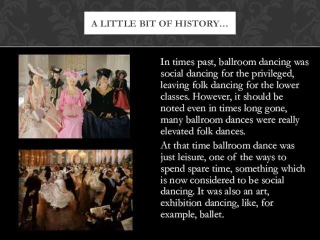 A LITTLE BIT OF HISTORY… In times past, ballroom dancing was social