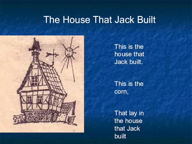 The House That Jack Built This is the house that Jack built.