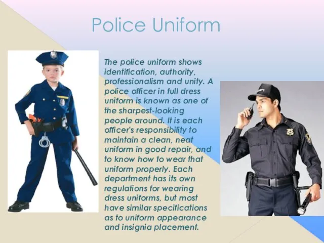 Police Uniform The police uniform shows identification, authority, professionalism and unity. A