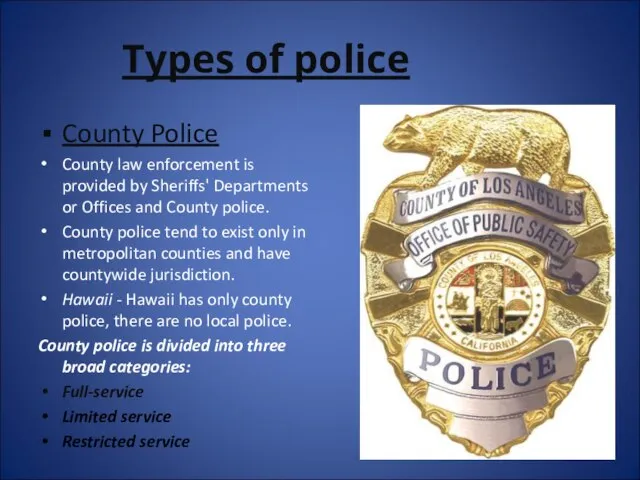 Types of police County Police County law enforcement is provided by Sheriffs'