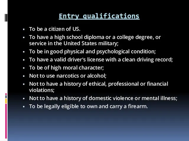 Entry qualifications To be a citizen of US. To have a high