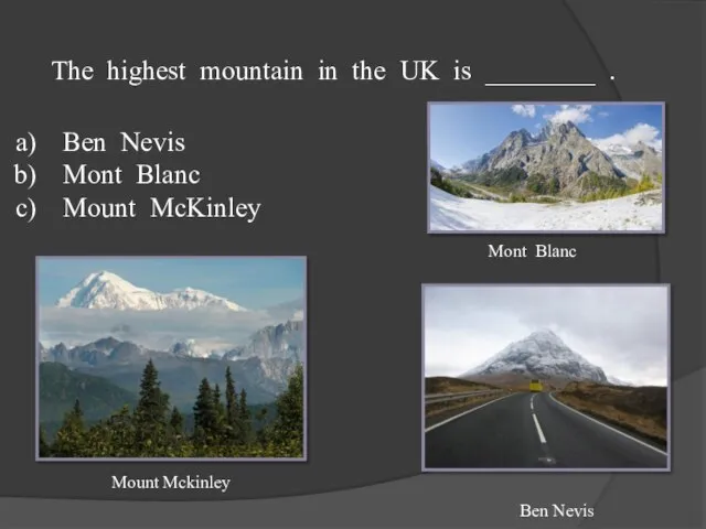 The highest mountain in the UK is ________ . Ben Nevis Mont