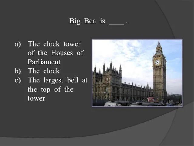 Big Ben is ____ . The clock tower of the Houses of