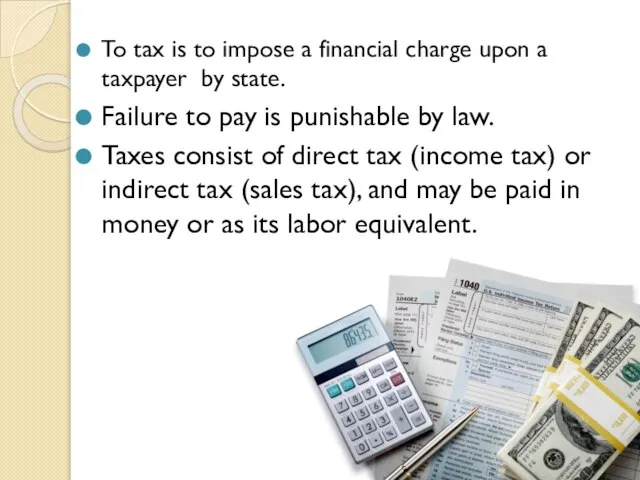 To tax is to impose a financial charge upon a taxpayer by
