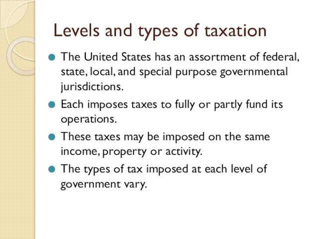 Levels and types of taxation The United States has an assortment of