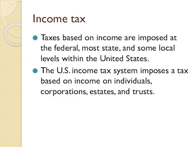 Income tax Taxes based on income are imposed at the federal, most