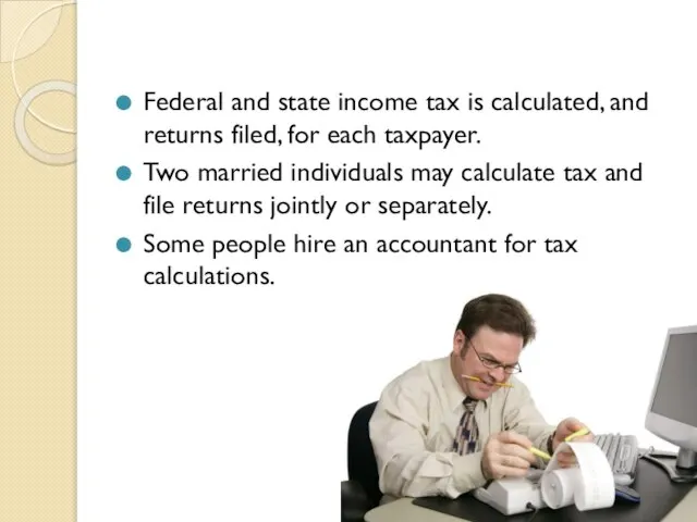 Federal and state income tax is calculated, and returns filed, for each