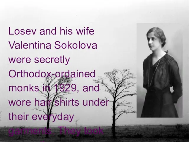 Losev and his wife Valentina Sokolova were secretly Orthodox-ordained monks in 1929,