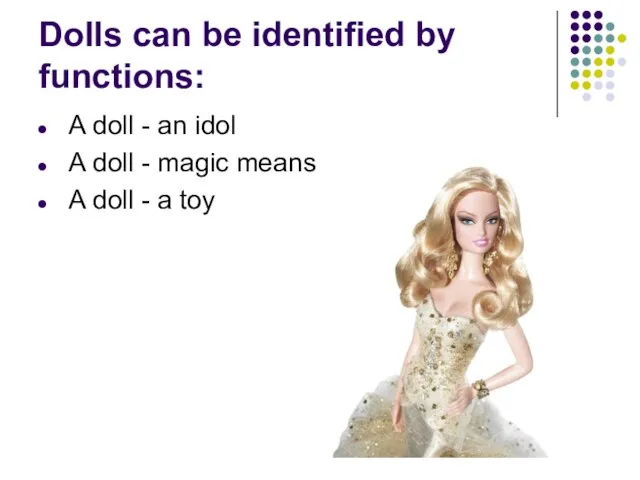 Dolls can be identified by functions: A doll - an idol A