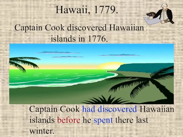 Captain Cook discovered Hawaiian islands in 1776. Hawaii, 1779. Captain Cook had