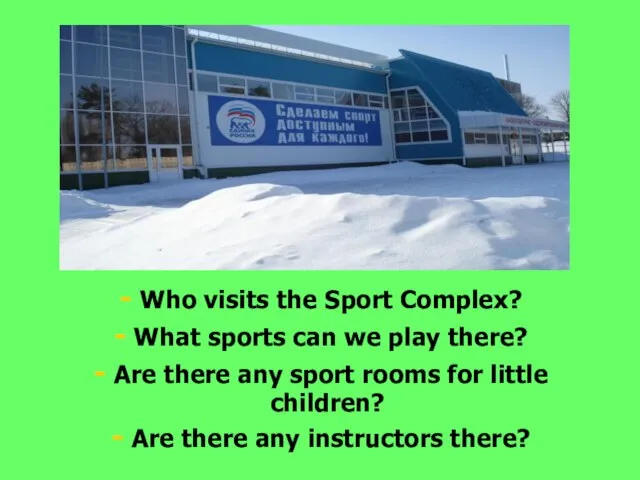 Who visits the Sport Complex? What sports can we play there? Are