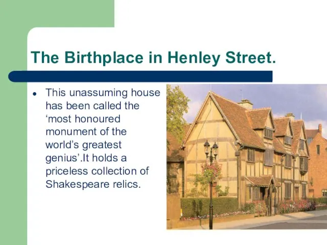 The Birthplace in Henley Street. This unassuming house has been called the