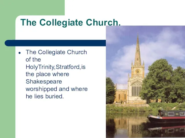 The Collegiate Church. The Collegiate Church of the HolyTrinity,Stratford,is the place where