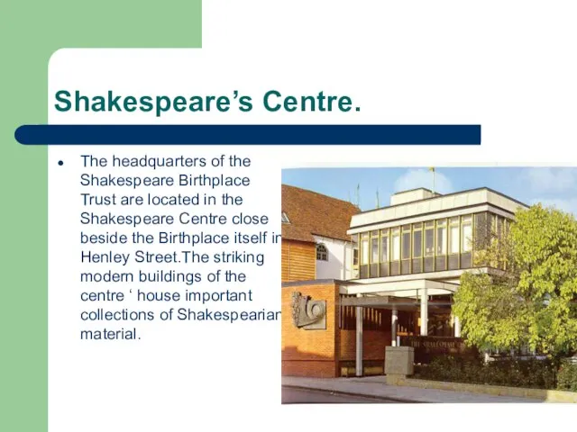 Shakespeare’s Centre. The headquarters of the Shakespeare Birthplace Trust are located in