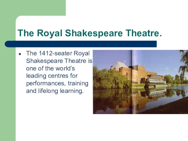 The Royal Shakespeare Theatre. The 1412-seater Royal Shakespeare Theatre is one of