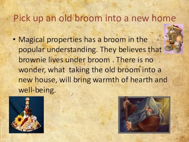 Pick up an old broom into a new home Magical properties has