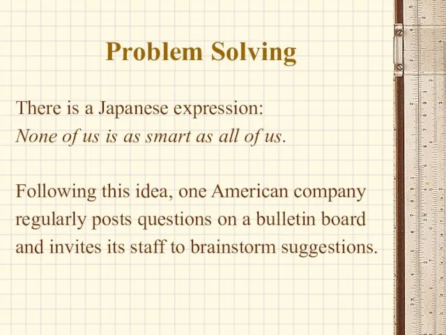 Problem Solving There is a Japanese expression: None of us is as