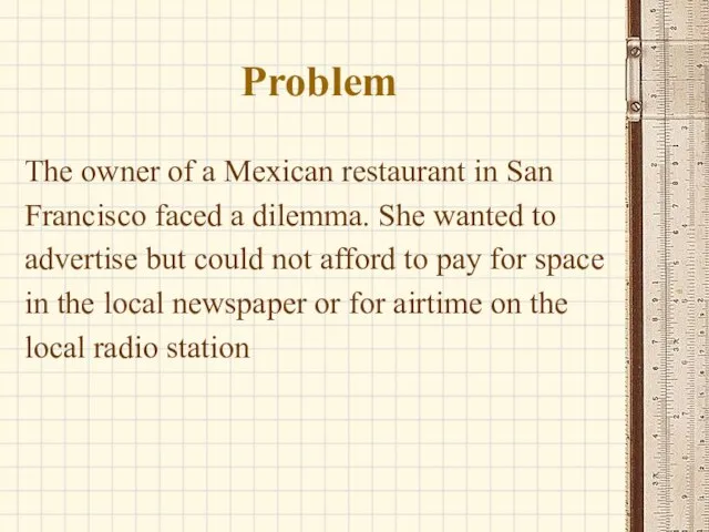 Problem The owner of a Mexican restaurant in San Francisco faced a