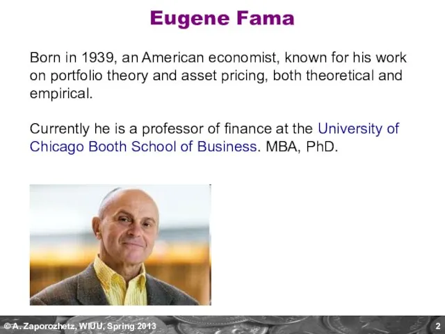 Eugene Fama Born in 1939, an American economist, known for his work