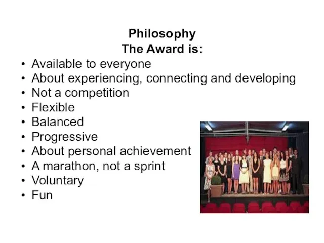 Philosophy The Award is: Available to everyone About experiencing, connecting and developing