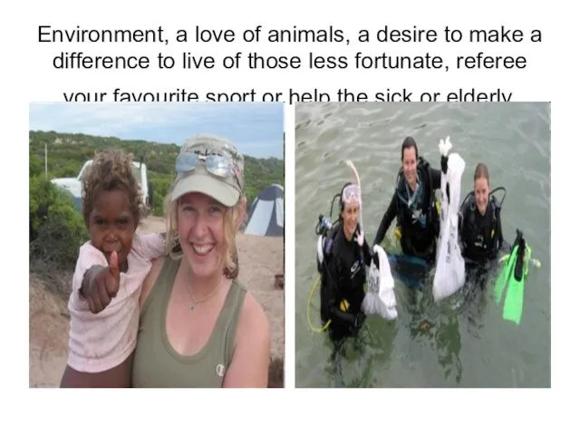 Environment, a love of animals, a desire to make a difference to