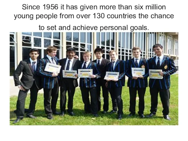 Since 1956 it has given more than six million young people from