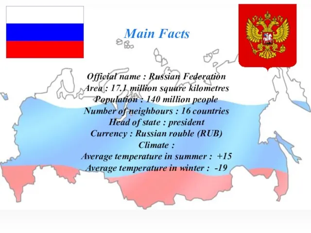 Main Facts Official name : Russian Federation Area : 17.1 million square