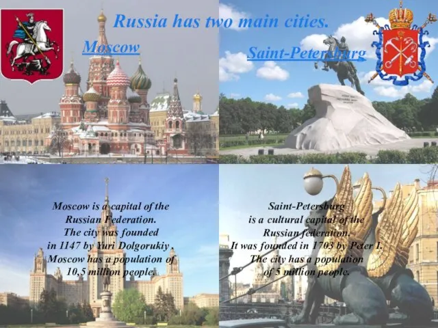Russia has two main cities. Moscow Moscow is a capital of the