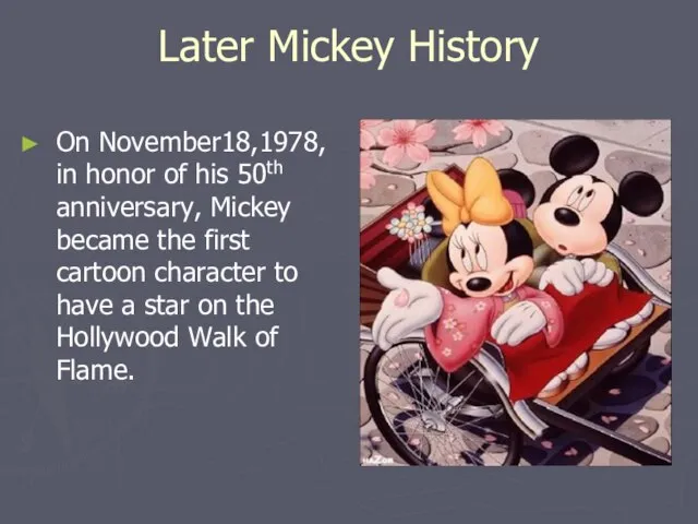 Later Mickey History On November18,1978, in honor of his 50th anniversary, Mickey