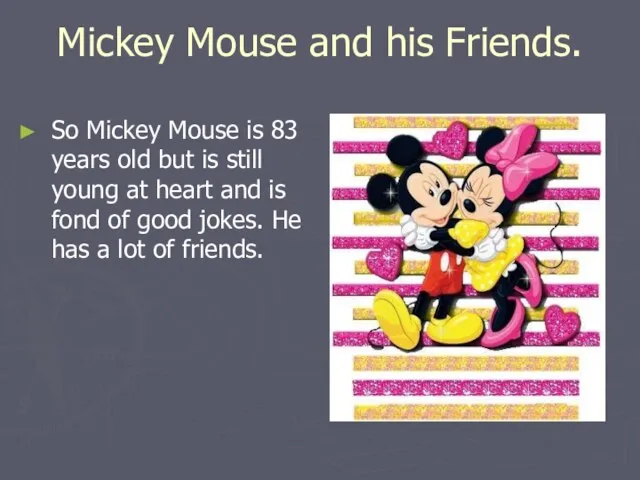Mickey Mouse and his Friends. So Mickey Mouse is 83 years old