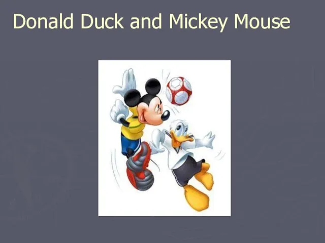 Donald Duck and Mickey Mouse