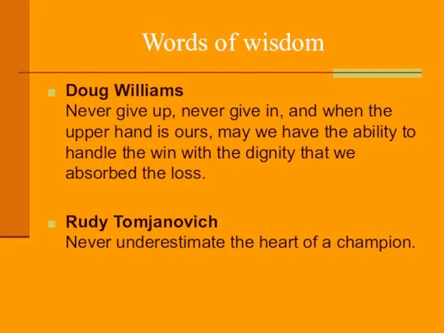 Words of wisdom Doug Williams Never give up, never give in, and