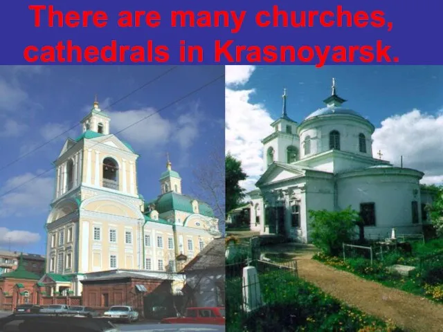 There are many churches, cathedrals in Krasnoyarsk.