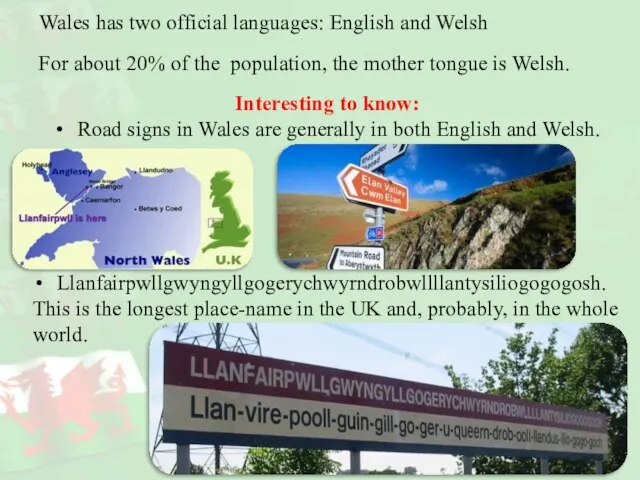 Wales has two official languages: English and Welsh For about 20% of