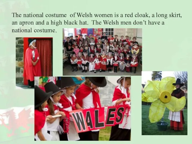 The national costume of Welsh women is a red cloak, a long