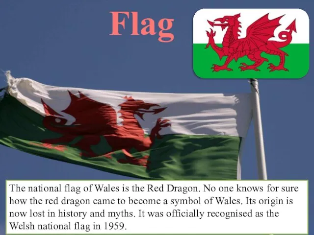 The national flag of Wales is the Red Dragon. No one knows