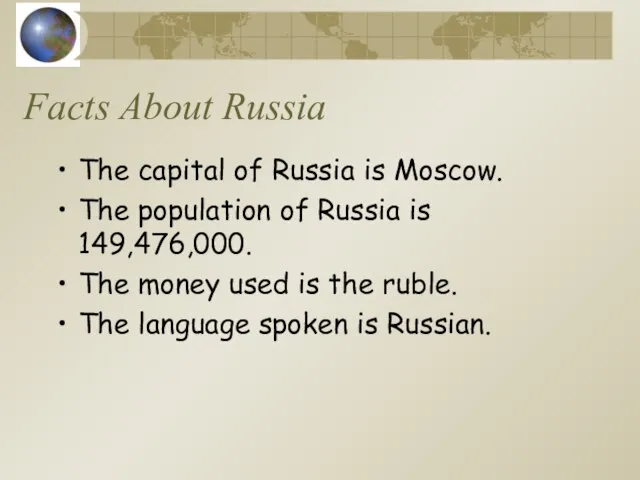 Facts About Russia The capital of Russia is Moscow. The population of